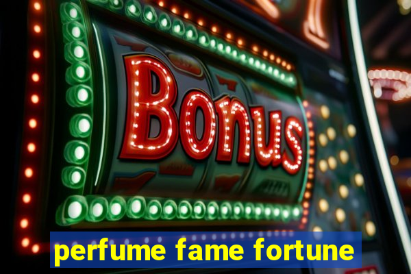 perfume fame fortune